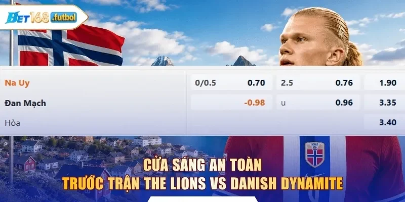 Cửa sáng an toàn trước trận The Lions vs Danish Dynamite