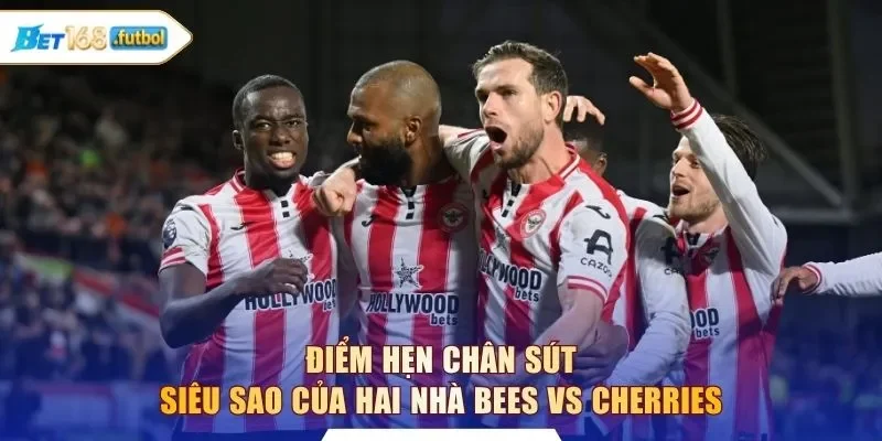 Điểm hẹn chân sút siêu sao của hai nhà Bees vs Cherries