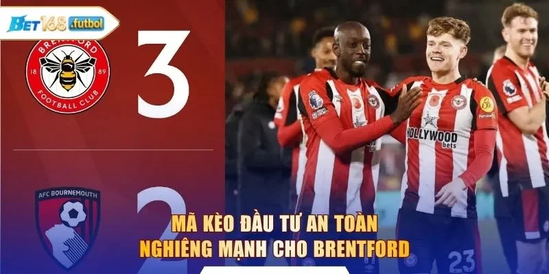 Mã kèo đầu tư an toàn nghiêng mạnh cho Brentford