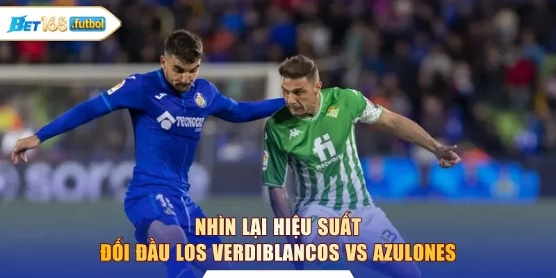 Nhìn lại hiệu suất đối đầu Los Verdiblancos vs Azulones