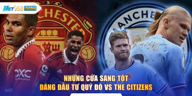 Những cửa sáng tốt đáng đầu tư Quỷ đỏ vs The Citizens
